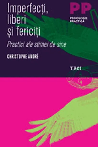Imperfecţi, liberi şi fericiţi. Practici ale stimei de sine