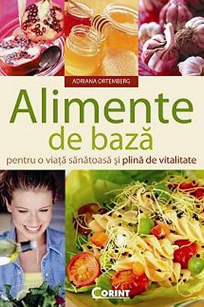 Alimente de bază pentru o viaţă sănătoasă şi plină de vitalitate