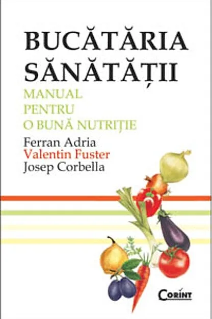 Bucătăria sănătăţii. Manual pentru o bună nutriţie