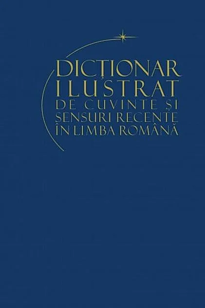Dicționar ilustrat de cuvinte și sensuri recente ale limbii române