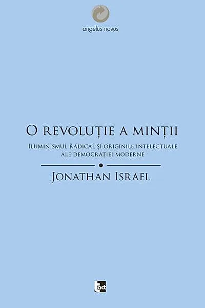 O revoluţie a minţii. Iluminismul radical şi originile intelectuale ale democraţiei moderne