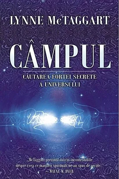 Câmpul. Căutarea forţei secrete a Universului