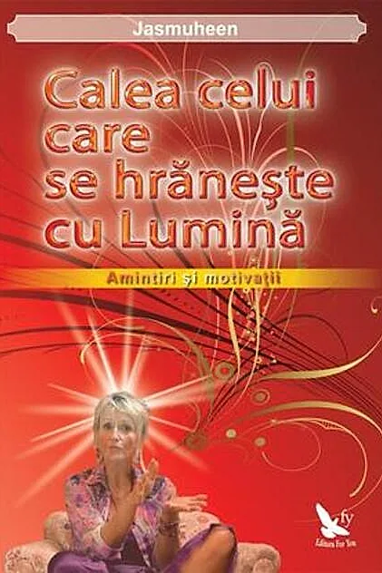 Calea celui care se hrăneşte cu Lumină. Amintiri şi motivaţii