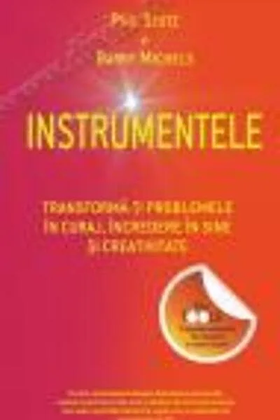 Instrumentele. Transformă-ţi problemele în curaj, încredere în sine şi creativitate
