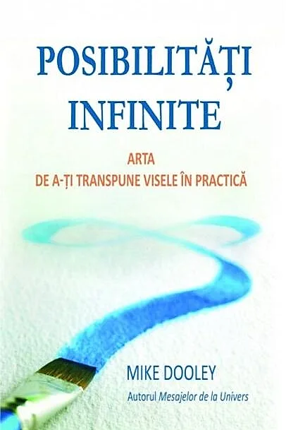 Posibilităţi infinite. Arta de a-ţi transpune visele în practică