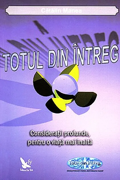 Totul din Întreg. Consideraţii profunde, pentru o viaţă mai înaltă