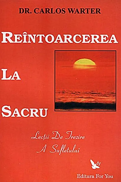 Reîntoarcerea la sacru. Lecţii de trezire a spiritului
