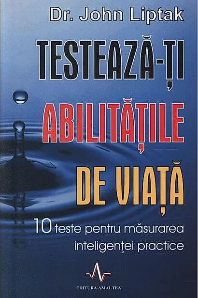 Testează-ți abilitățile de viață. 10 teste pentru măsurarea inteligenței practice