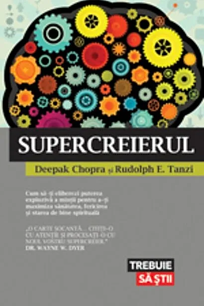 Supercreierul. Cum să-ţi eliberezi puterea explozivă a minţii pentru a-ţi maximiza sănătatea, fericirea şi starea de bine spirituală
