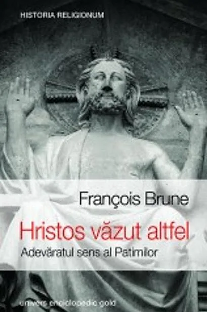 Hristos văzut altfel. Adevăratul sens al patimilor