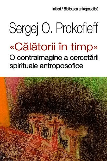 „Călătorii în timp". O contraimagine a cercetării spirituale antroposofice