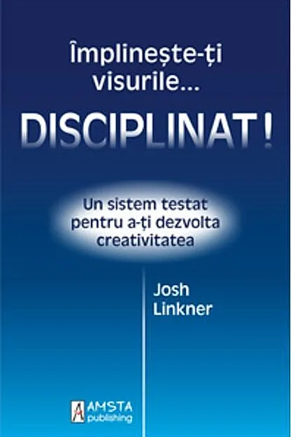 Împlineşte-ţi visurile... disciplinat!