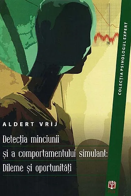Detecţia minciunii şi a comportamentului simulant: Dileme şi oportunităţi