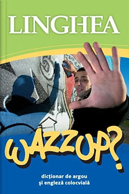 Wazzup? Dicţionar de argou şi engleză colocvială