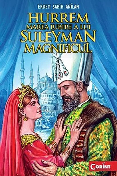 Hurrem, marea iubire a lui Suleyman Magnificul