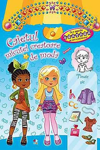 Caietul micuţei creatoare de modă. Ţinute şic