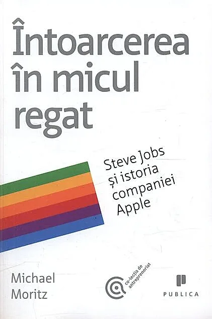 Întoarcerea în micul regat. Steve Jobs și istoria companiei Apple