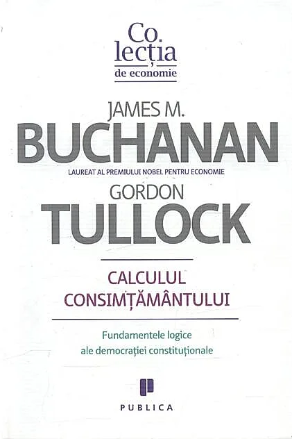 Calculul consimţământului. Fundamente logice ale democraţiei constituţionale