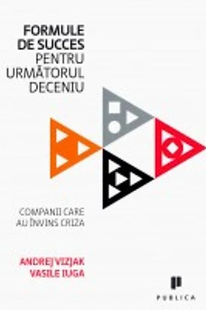 Formule de succes pentru următorul deceniu. Companii care au învins criza
