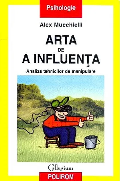 Arta de a influenţa. Analiza tehnicilor de manipulare
