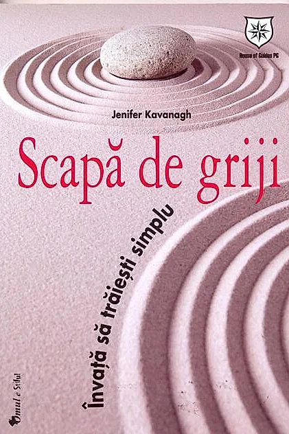 Scapă de griji. Învaţă să trăieşti simplu