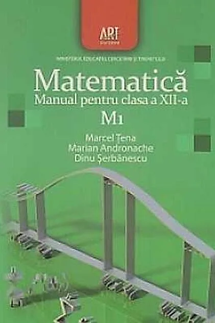 Matematica M1. Manual pentru clasa a XII-a (Dinu Şerbănescu, Marcel Ţena, Marian Andronache / Editura Art)