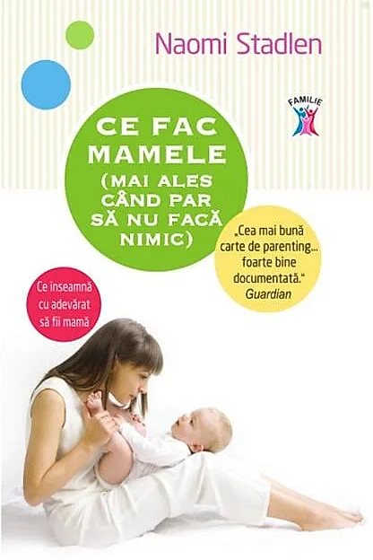 Ce fac mamele (mai ales când par să nu facă nimic)