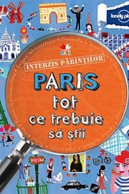 Interzis părinţilor. Paris. Tot ce trebuie să ştii