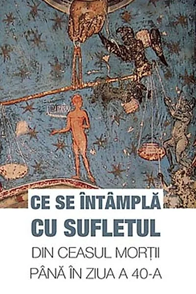 Ce se întâmplă cu sufletul din ceasul morţii până în ziua a 40-a