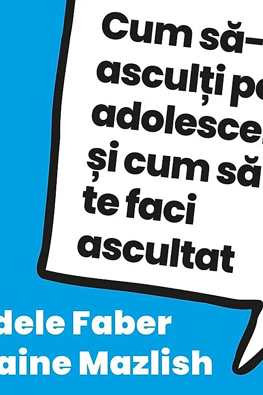Ebook Cum să-i asculți pe adolescenți și cum să te faci ascultat