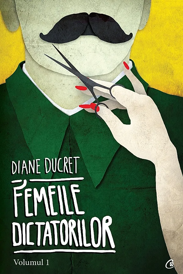Femeile dictatorilor. Volumul 1